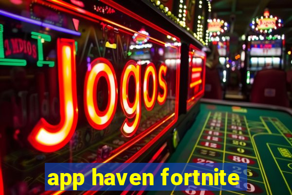 app haven fortnite